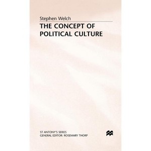 The Concept of Political Culture - (St Antony's) by  Stephen Welch (Hardcover) - 1 of 1