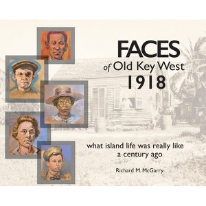 Faces of Old Key West 1918 - by  Richard M McGarry (Hardcover) - 1 of 1