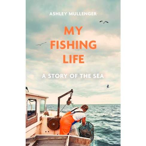 My Fishing Life - by Ashley Mullenger (Hardcover)