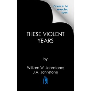 These Violent Years - (A Maccoole & Boone Western) by  William W Johnstone & J a Johnstone (Paperback) - 1 of 1