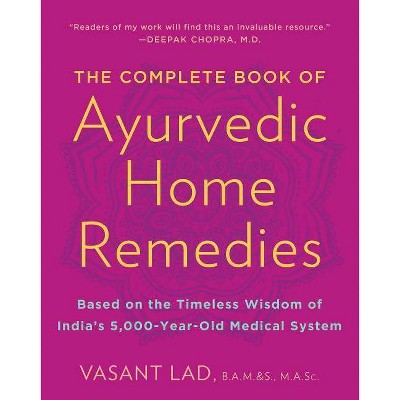 The Complete Book of Ayurvedic Home Remedies - by  Vasant Lad (Paperback)