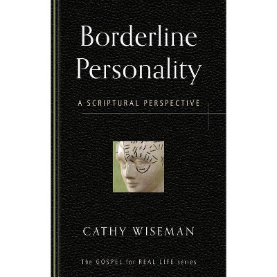 Borderline Personality - (Gospel for Real Life) by  Cathy Wiseman (Paperback)