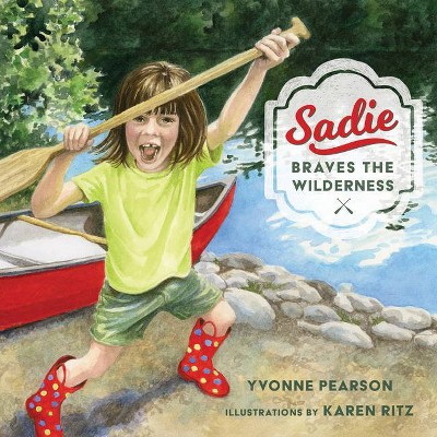 Sadie Braves the Wilderness - by  Yvonne Pearson (Hardcover)