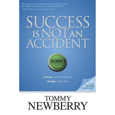 Success Is Not an Accident - by  Tommy Newberry (Paperback)