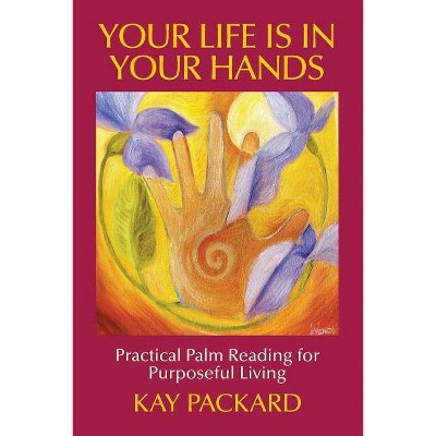 Your Life Is In Your Hands - by  Kay Packard (Paperback)