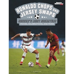 Ronaldo Chops and Jersey Swaps - (Sports Illustrated Kids: Signature Celebrations, Moves, and Style) by Steve Foxe - 1 of 1