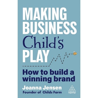 Making Business Childs Play - by Joanna Jensen