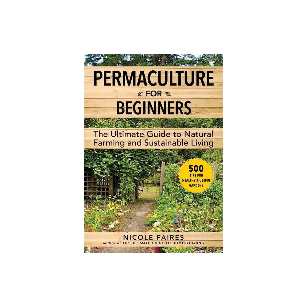 Permaculture for Beginners - by Nicole Faires (Paperback)