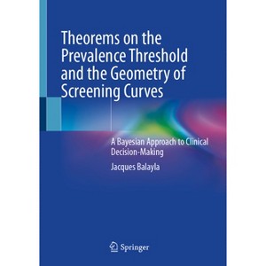 Theorems on the Prevalence Threshold and the Geometry of Screening Curves - by  Jacques Balayla (Hardcover) - 1 of 1