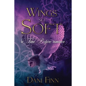 Wings so Soft - (The Time Before) by  Dani Finn (Paperback) - 1 of 1