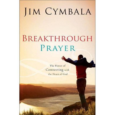  Breakthrough Prayer - by  Jim Cymbala (Paperback) 