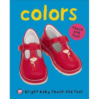 Colors - (Bright Baby Touch and Feel) by  Roger Priddy (Board Book)