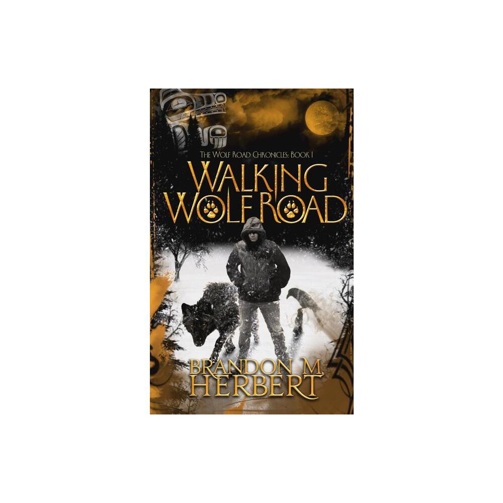 Walking Wolf Road - (Wolf Road Chronicles) by Brandon M Herbert (Paperback)