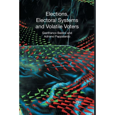 Elections, Electoral Systems and Volatil - by  G Baldini & A Pappalardo (Paperback)