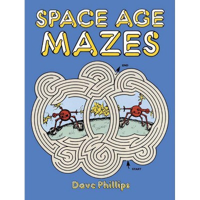 Space Age Mazes - (Dover Children's Activity Books) by  Dave Phillips (Paperback)