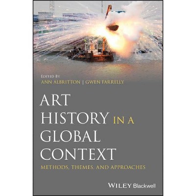Art History in a Global Context - by  Ann Albritton & Gwen Farrelly (Paperback)