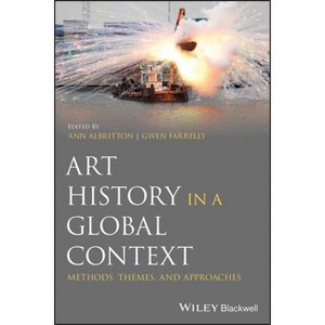 Art History in a Global Context - by  Ann Albritton & Gwen Farrelly (Paperback) - 1 of 1