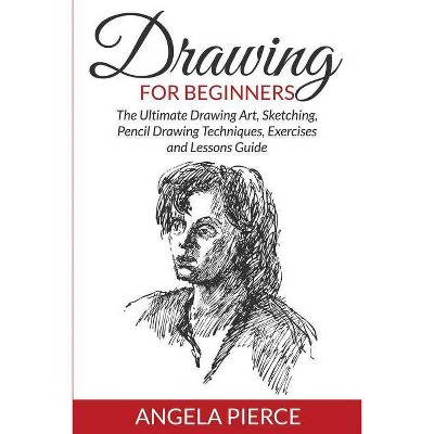 Drawing For Beginners - by  Angela Pierce (Paperback)