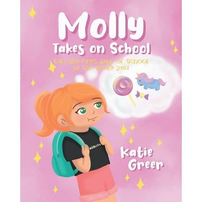 Molly Takes on School - by  Katie Greer (Paperback)