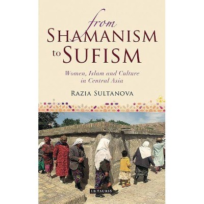 From Shamanism to Sufism - (International Library of Central Asian Studies) by  Razia Sultanova (Paperback)