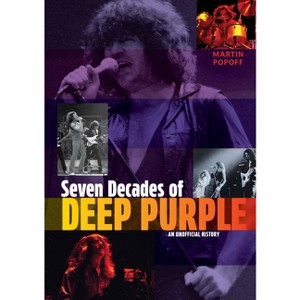 Seven Decades of Deep Purple - by  Martin Popoff (Hardcover) - 1 of 1