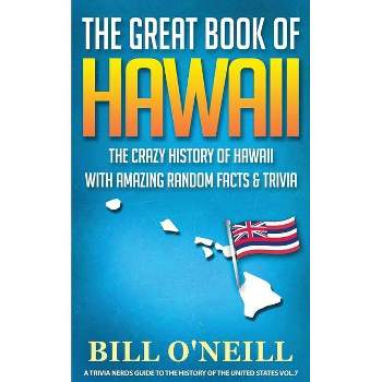 The Great Book of Hawaii - (A Trivia Nerds Guide to the History of the Us) by  Bill O'Neill (Paperback)