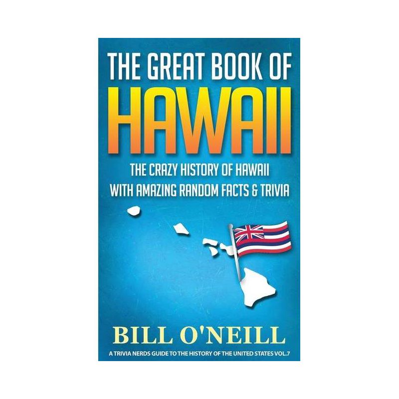 The Great Book of Hawaii - (A Trivia Nerds Guide to the History of the Us) by  Bill O'Neill (Paperback), 1 of 2