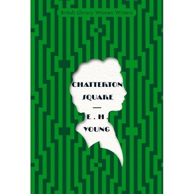 Chatterton Square - (British Library Women Writers) by  Emily Hilda Young (Paperback)