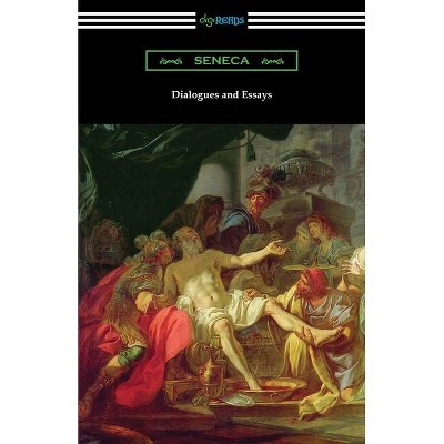 Dialogues and Essays - by  Seneca (Paperback)