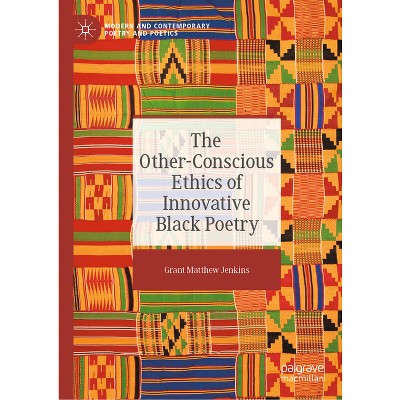 The Other-Conscious Ethics of Innovative Black Poetry - (Modern and Contemporary Poetry and Poetics) by  Grant Matthew Jenkins (Hardcover)