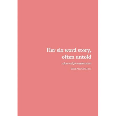 Her six word story, often untold - by  Eileen Macavery Kane (Paperback)