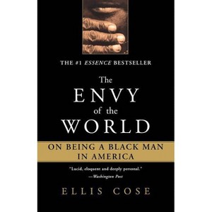 The Envy of the World - (On Being a Black Man in America) by  Ellis Cose (Paperback) - 1 of 1