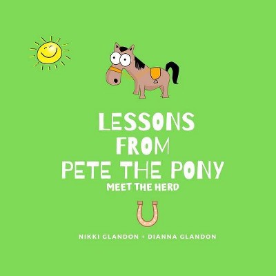 Lessons From Pete the Pony - by  Nikki Glandon (Paperback)