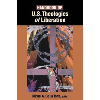 Handbook of U.S. Theologies of Liberation - by  Miguel A de la Torre (Paperback)