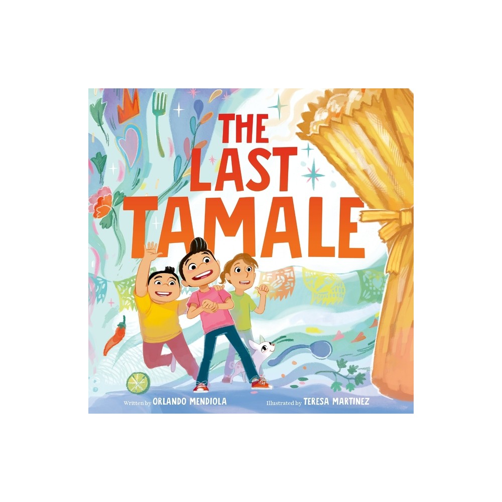 The Last Tamale - by Orlando Mendiola (Hardcover)