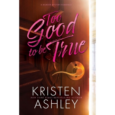 Too Good to Be True - by  Kristen Ashley (Paperback)