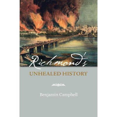 Richmond's Unhealed History - by  Benjamin Campbell (Paperback)