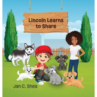 Lincoln Learns to Share - by Jan C Shea