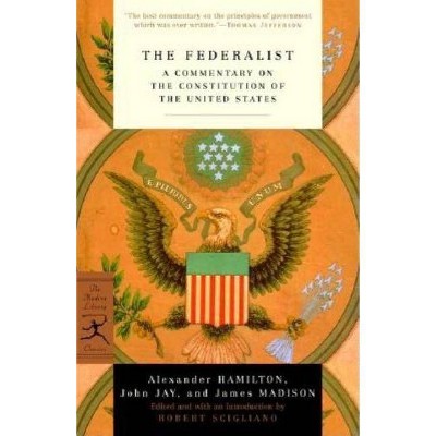 The Federalist - (Modern Library Classics) by  Alexander Hamilton & John Jay & James Madison (Paperback)