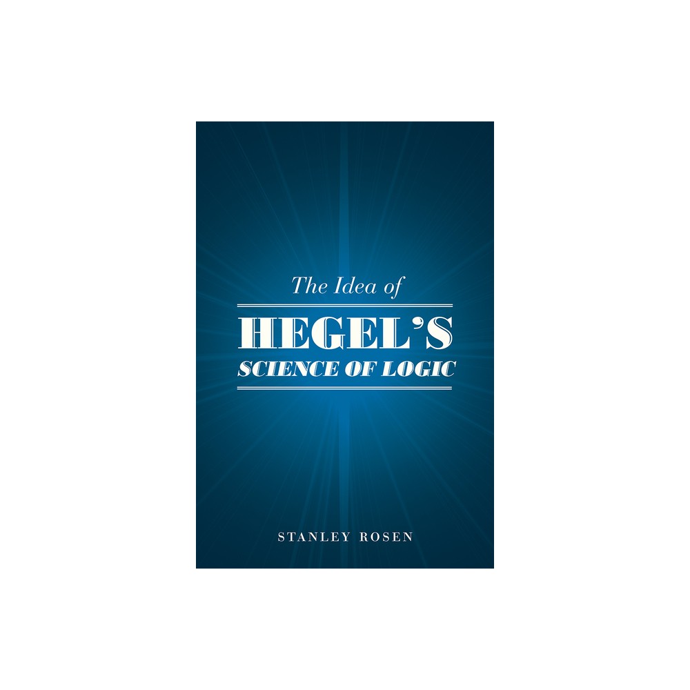 ISBN 9780226717647 product image for The Idea of Hegel's Science of Logic - by Stanley Rosen (Paperback) | upcitemdb.com