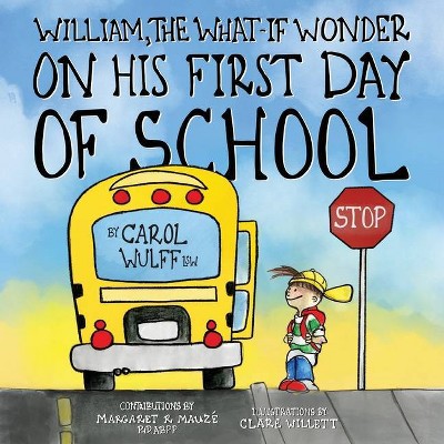 William, The What-If Wonder On His First Day of School - (William, the What-If Wonder) by  Carol Wulff (Paperback)