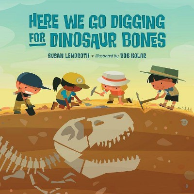 Here We Go Digging for Dinosaur Bones - by  Susan Lendroth (Hardcover)