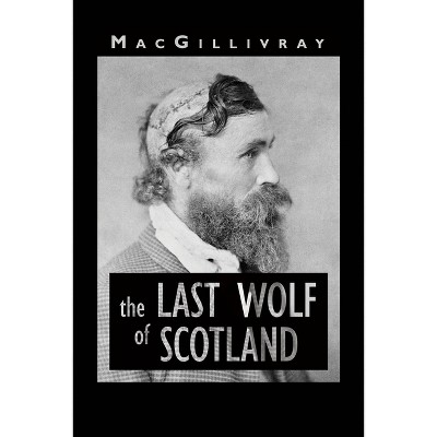 The Last Wolf of Scotland - by  Macgillivray (Paperback)