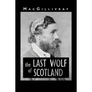 The Last Wolf of Scotland - by  Macgillivray (Paperback) - 1 of 1