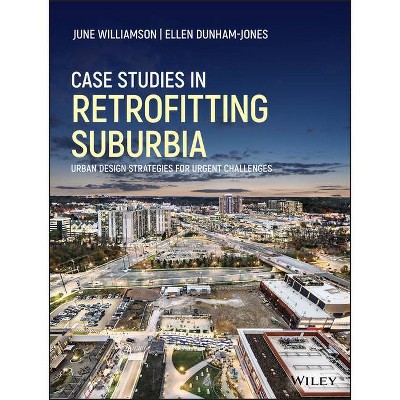 Case Studies in Retrofitting Suburbia - by  June Williamson & Ellen Dunham-Jones (Hardcover)