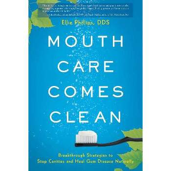 Mouth Care Comes Clean - by  Ellie Phillips (Paperback)
