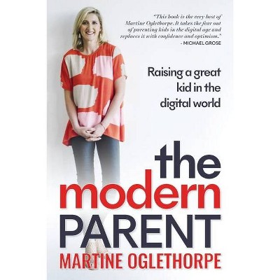 The Modern Parent - by  Martine Oglethorpe (Paperback)