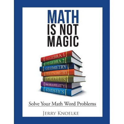 Math Is Not Magic - by  Jerry Knoelke (Paperback)