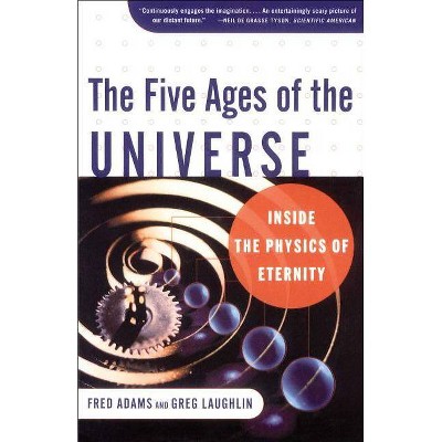 The Five Ages of the Universe - by  Fred C Adams & Greg Laughlin (Paperback)