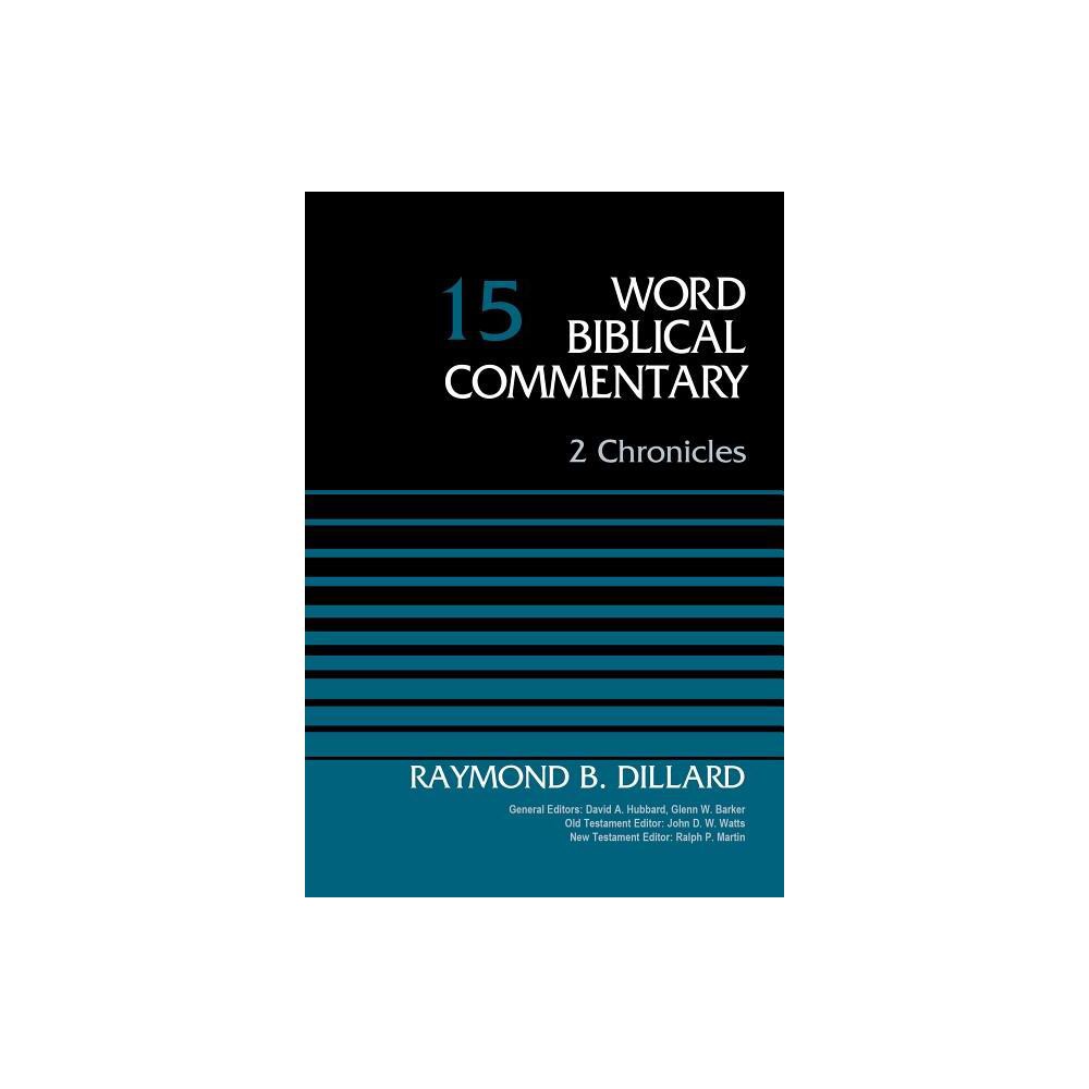 2 Chronicles, Volume 15 - (Word Biblical Commentary) by Raymond B Dillard (Hardcover)